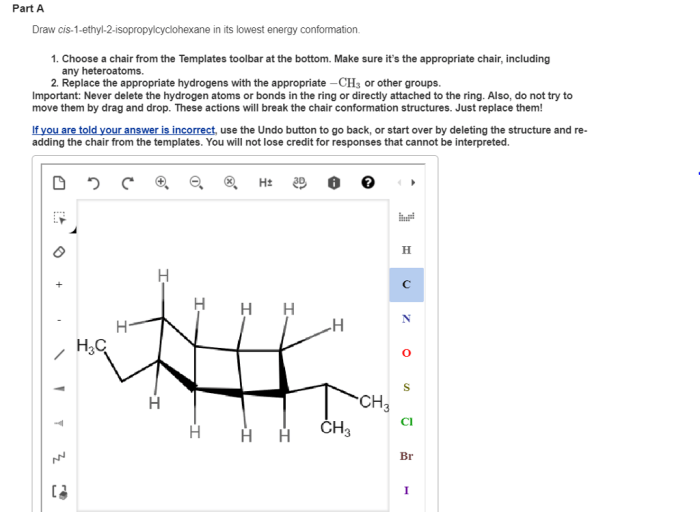 Draw cis-1-ethyl-2-isopropylcyclohexane in its lowest energy conformation.